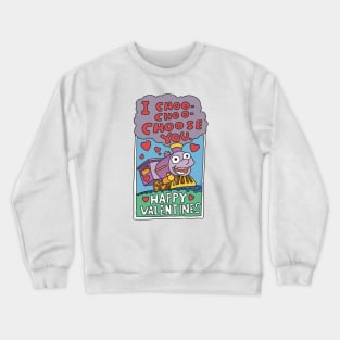 I Choo - Choo - choose you Crewneck Sweatshirt